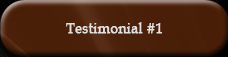 click here to go to Testimonial #1